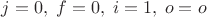 $j=0,\;f=0,\;i=1,\;o=o$ $j=0,\;f=0,\;i=1,\;o=o$