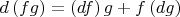 $\[
d\left( {fg} \right) = \left( {df} \right)g + f\left( {dg} \right)
\]
$