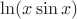 $\ln (x\sin x)$