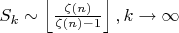 $S_k\sim \left \lfloor \frac{\zeta (n)}{\zeta (n)-1} \right \rfloor, k\rightarrow \infty $