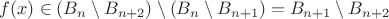 $f(x)\in (B_n\setminus B_{n+2})\setminus (B_n\setminus B_{n+1})=B_{n+1}\setminus B_{n+2}$