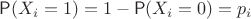 $\mathsf P(X_i=1)=1-\mathsf P(X_i=0)=p_i$