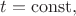 $t=\operatorname{const},$