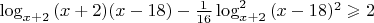 $\log_{x+2}{(x+2)(x-18)}-\frac{1}{16}\log^2_{x+2}{(x-18)^2}\geqslant 2$