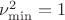$\nu^2_{\min}=1$