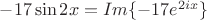 $-17\sin{2x}=Im\{-17e^{2ix}\}$