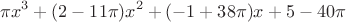 $$\pi x^3+(2-11\pi)x^2+(-1+38\pi)x+5-40\pi$$