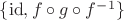$\{\operatorname{id},  f \circ g \circ f^{-1}\}$