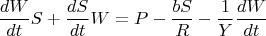 $${\frac{{dW}}{{dt}}S}+{\frac{{dS}}{{dt}}W}= P-\frac{{bS}}{R}-\frac{{1}}{Y}\frac{{dW}}{dt}
