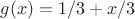 $g(x)=1/3+x/3$