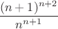 $\dfrac{(n+1)^{n+2}}{n^{n+1}}$ $\dfrac{(n+1)^{n+2}}{n^{n+1}}$