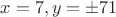 $x=7, y=\pm71$