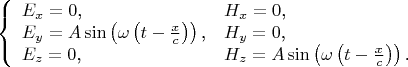 $$\left\{\begin{array}{ll}E_x=0\text{,}&H_x=0\text{,}\\ E_y=A\sin\left(\omega\left(t-\frac xc\right)\right)\text{,}&H_y=0\text{,}\\ E_z=0\text{,}&H_z=A\sin\left(\omega\left(t-\frac xc\right)\right)\text{.}\end{array}\right.$$