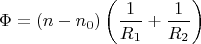 $$\Phi = (n-n_0) \left ( \frac{1}{R_1} + \frac{1}{R_2} \right)$$