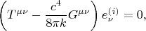 $$
\left( T^{\mu \nu} - \frac{c^4}{8 \pi k} G^{\mu \nu} \right) e^{(i)}_{\nu} = 0,
$$