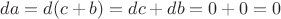 $da=d(c+b)=dc+db=0+0=0$