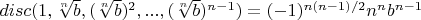 $disc(1, \sqrt[n]{b}, (\sqrt[n]{b})^2, ..., (\sqrt[n]{b})^{n-1})=(-1)^{n(n-1)/2} n^n b^{n-1}$