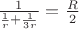$\frac{1}{\frac {1}{r} + \frac {1}{3r}} = \frac {R}{2}$
