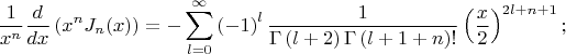 \[
\frac{1}
{{x^n }}\frac{d}
{{dx}}\left( {x^n J_n (x)} \right) =  - \sum\limits_{l = 0}^\infty  {\left( { - 1} \right)^l \frac{1}
{{\Gamma \left( {l + 2} \right)\Gamma \left( {l + 1 + n} \right)!}}\left( {\frac{x}
{2}} \right)^{2l + n + 1} ;} 
\]