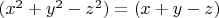 $(x^2+y^2-z^2)=(x+y-z)$