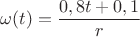 $$\omega (t)=\frac{0,8t+0,1}{r}$$