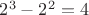 $2^3-2^2=4$