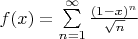 $f(x)={\sum\limits_{n=1}^{\infty}\frac{(1-x)^n}{\sqrt{n}}}$