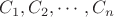 $C_1, C_2,\cdots,C_n$