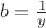 $b=\frac{1}{y}$