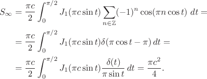 \begin{align}
S_\infty&=\frac{\pi c}{2}\int_0^{\pi/2} J_1(\pi c\sin t)
\sum_{n\in\mathbb{Z}} (-1)^n\cos(\pi n\cos t)\,\,dt={}
\nonumber\\
&{}=\frac{\pi c}{2}\int_0^{\pi/2} J_1(\pi c\sin t)
\delta(\pi\cos t-\pi)\,dt={}
\nonumber\\
&{}=\frac{\pi c}{2}\int_0^{\pi/2} J_1(\pi c\sin t)
\frac{\delta(t)}{\pi\sin t}\,dt=\frac{\pi c^2}{4}.
\nonumber
\end{align}