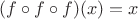 $(f\circ f\circ f)(x)=x$