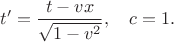 $$
t'=\frac{t-vx}{\sqrt{1-v^2}},\quad c=1.
$$