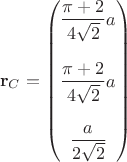 $$
\mathbf r_C = \begin{pmatrix}\dfrac{\pi + 2}{4 \sqrt 2} a \\ \\ \dfrac{\pi + 2}{4 \sqrt 2} a \\ \\ \dfrac{a}{2 \sqrt 2}\end{pmatrix} $$