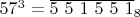 $57^3 =\overline{5 \ 5 \ 1 \ 5 \ 5 \ 1}_{8}$