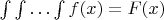 $\int \int \dots \int f(x) = F(x)$