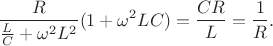 $$\frac{R}{\frac{L}C+\omega^2L^2}(1+\omega^2LC)=\frac{CR}L=\frac1R.$$