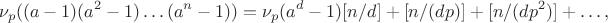 $$\nu_p((a-1)(a^2-1)\ldots(a^n-1))=\nu_p(a^d-1)[n/d]+[n/(dp)]+[n/(dp^2)]+\ldots,$$