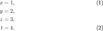 \begin{eqnarray}
&x=1,\label{1}\\
&y=2,\nonumber\\
&z=3, \nonumber\\
&t=4. \label{2}
\end{eqnarray}