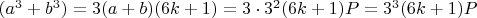 $(a^3+b^3)=3(a+b)(6k+1)=3\cdot3^2(6k+1)P=3^3(6k+1)P$