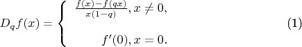 \begin{equation}
   D_qf(x)=\left\{\begin{array}{rcl}\frac{f(x)-f(qx)}{x(1-q)},x\neq 0,\\ \\
f'(0), x=0.\\
\end{array}\right.
\end{equation}