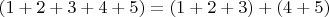 $(1+2+3+4+5)=(1+2+3)+(4+5)$