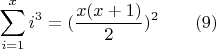 $$ \sum_{i=1}^x{i^3}=(\frac{x(x+1)}{2})^2\qquad \e(9)$$