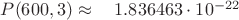 $P(600, 3) \approx \quad	1.836463\cdot 10^{-22}$