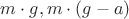 $m \cdot g, а m \cdot (g - a)$