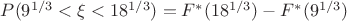 $P(9^{1/3}<\xi<18^{1/3})=F^*(18^{1/3})-F^*(9^{1/3})$