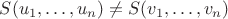 $S(u_1, \ldots, u_n) \neq S(v_1, \ldots, v_n)$