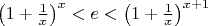 $\left(1+\frac1x\right)^x<e<\left(1+\frac1x\right)^{x+1}$