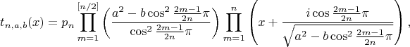 $$t_{n,a,b}(x)=p_n\prod\limits_{m=1}^{[n/2]}\left(\frac{a^2-b\cos^2\frac{2m-1}{2n}\pi}{\cos^2\frac{2m-1}{2n}\pi}\right)\prod\limits_{m=1}^n\left(x+\frac{i\cos\frac{2m-1}{2n}\pi}{\sqrt{a^2-b\cos^2\frac{2m-1}{2n}\pi}}\right),$$