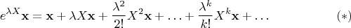$$e^{\lambda X}\mathbf{x}=\mathbf x+\lambda X\mathbf{x}+\dfrac{\lambda^2}{2!}X^2\mathbf x+\ldots+\dfrac{\lambda^k}{k!}X^k\mathbf x+\ldots \eqno (\ast)$$