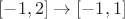 $[-1, 2] \to [-1, 1]$